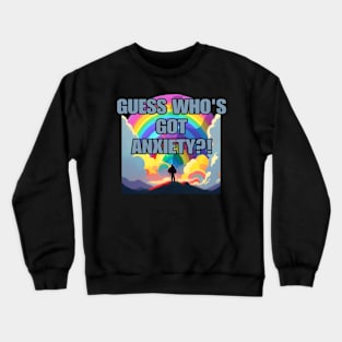 Guess Who's Got Anxiety?! Crewneck Sweatshirt